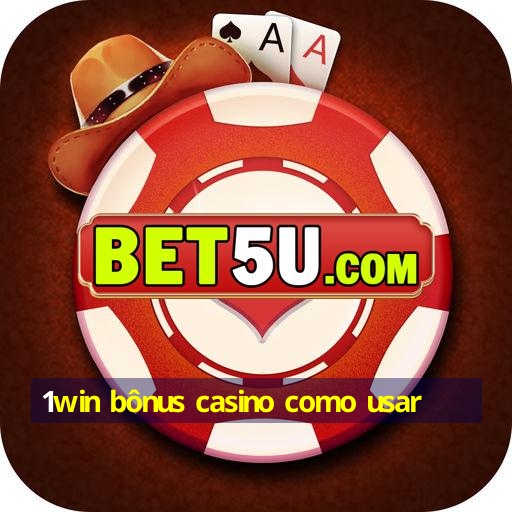 1win bônus casino como usar